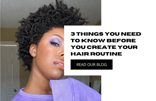 3 Things You Need To Know Before You Create Your Hair Routine - Mercy’s Mane
